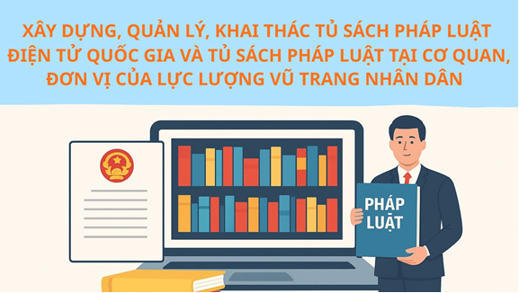 Xây dựng, quản lý, khai thác Tủ sách pháp luật điện tử quốc gia và Tủ sách pháp luật tại cơ quan, đơn vị của lực lượng vũ trang nhân dân
